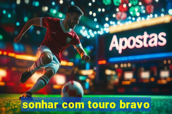 sonhar com touro bravo